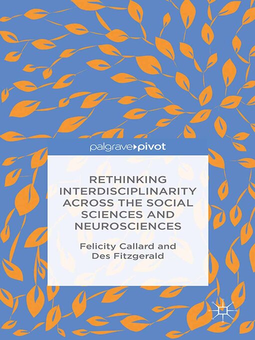 Title details for Rethinking Interdisciplinarity across the Social Sciences and Neurosciences by F. Callard - Available